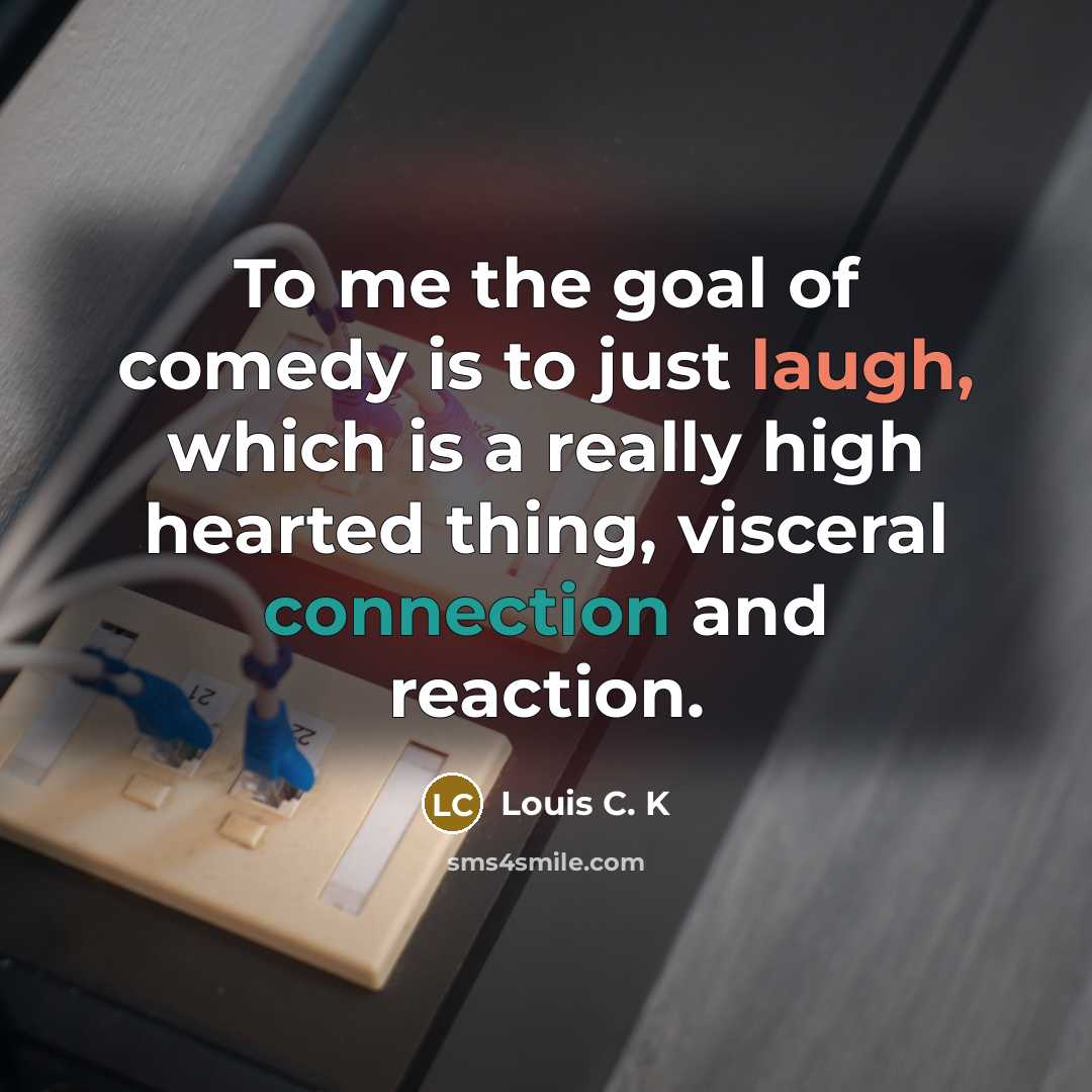 “To me the goal of comedy is to just laugh,…” quote by Louis C. K