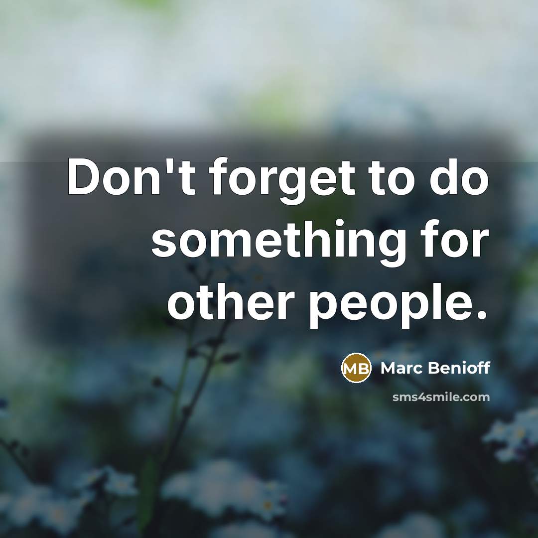 “Don't forget to do something for other people.…” quote by Marc Benioff