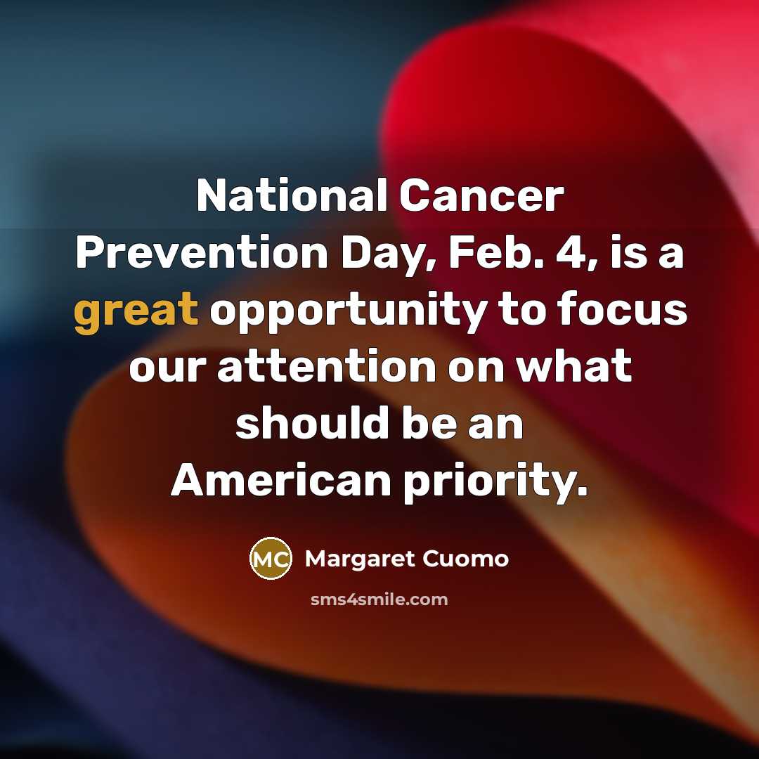 “National Cancer Prevention Day, Feb. 4, is a great opportunity…” quote by Margaret Cuomo