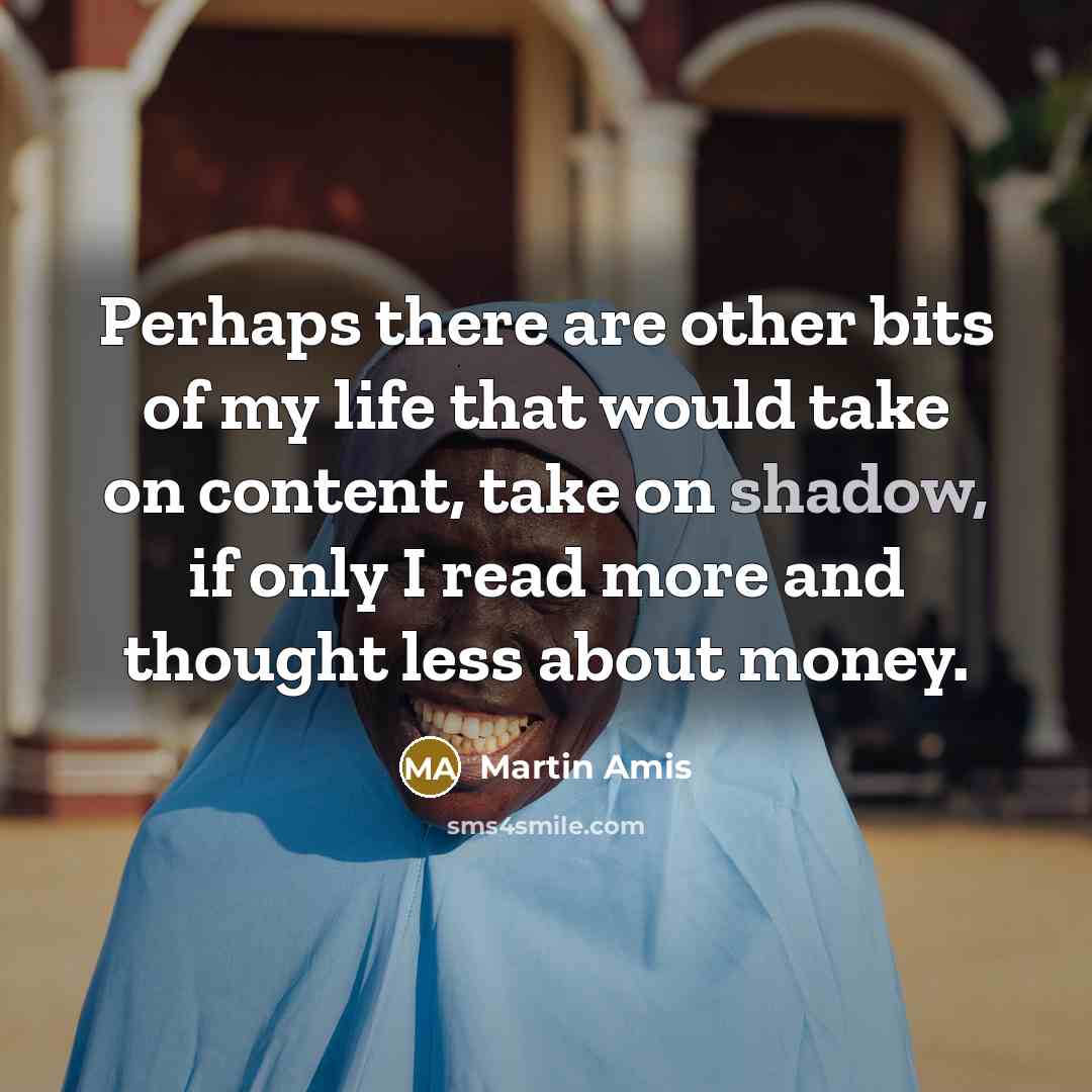 “Perhaps there are other bits of my life that would…” quote by Martin Amis