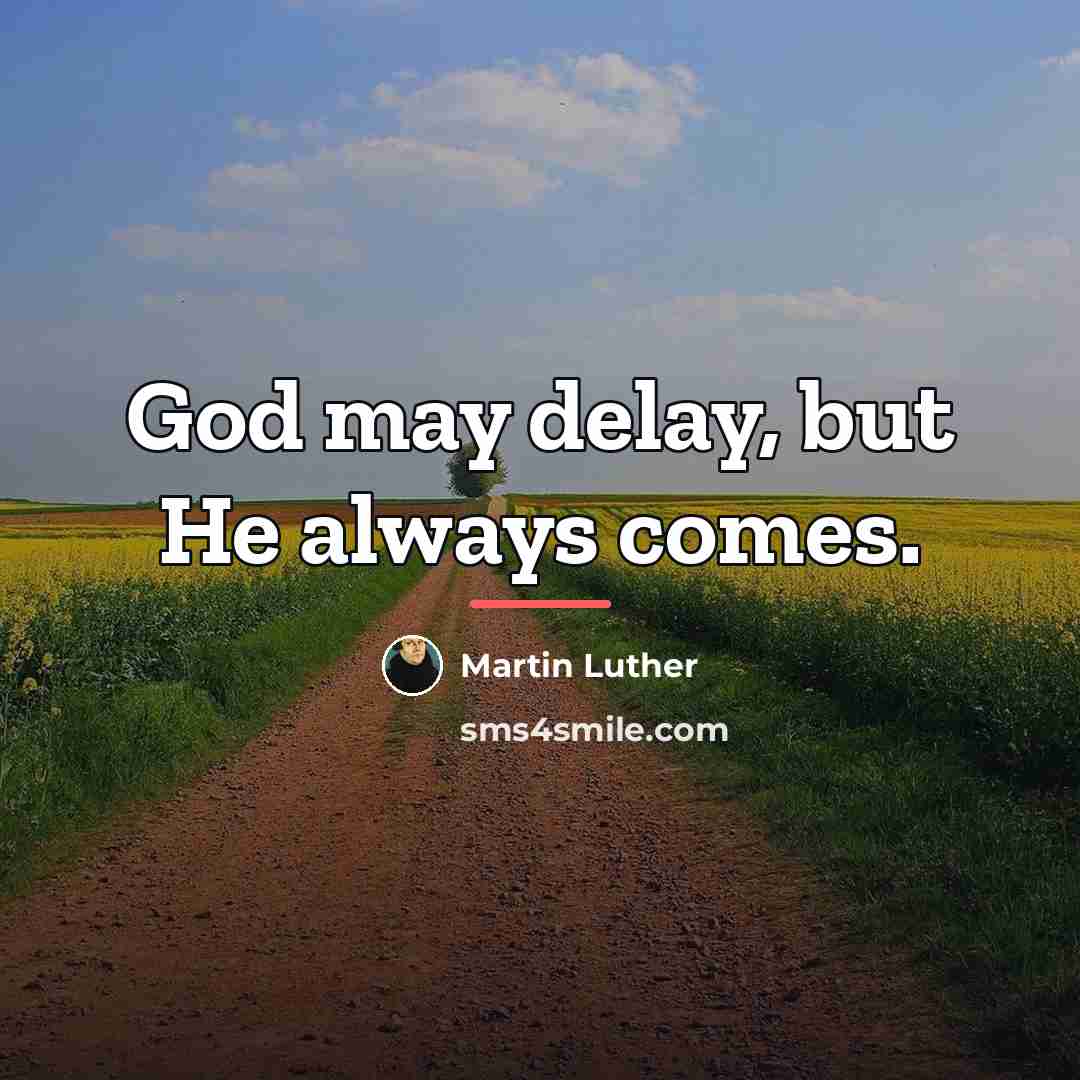 “God may delay, but He always comes.…” quote by Martin Luther