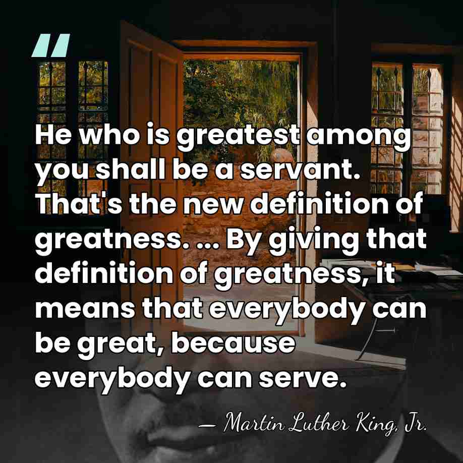 He who is greatest among you shall be a servant. That's the&hellip; - Martin Luther King, Jr.