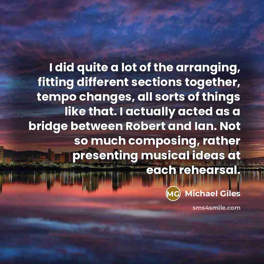 “I did quite a lot of the arranging, fitting different…” quote by Michael Giles