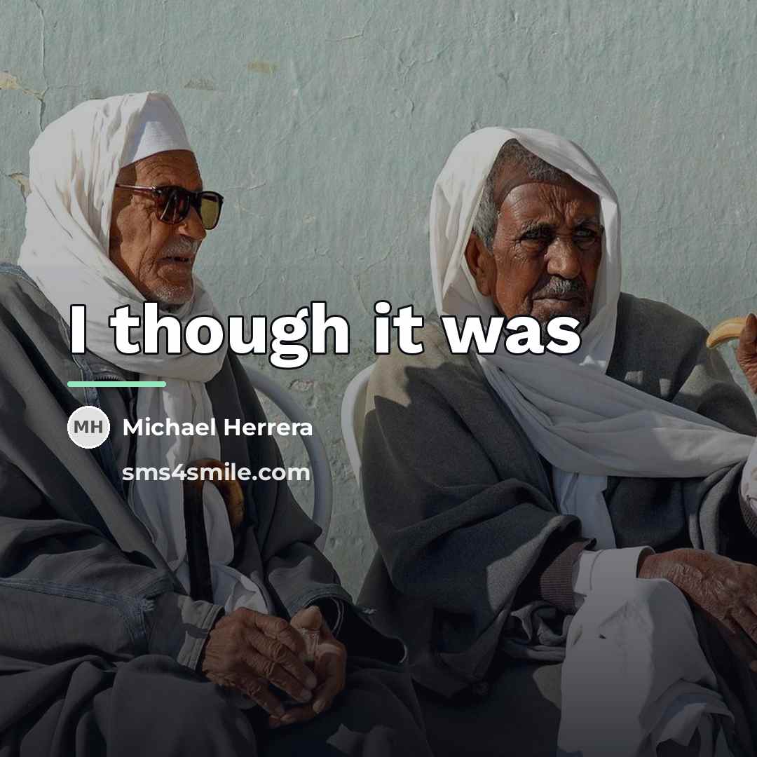 “I though it was…” quote by Michael Herrera