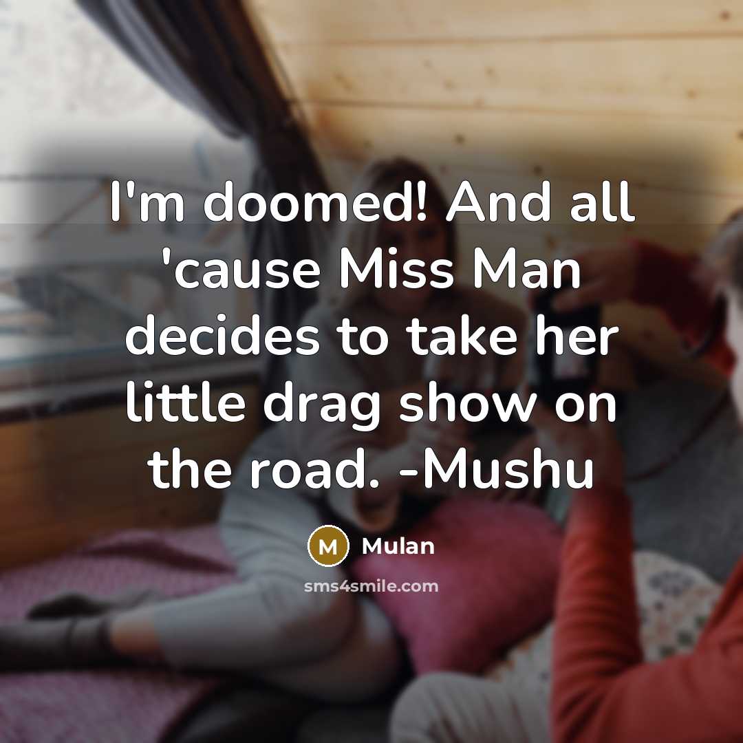 “I'm doomed! And all 'cause Miss Man decides to take…” quote by Mulan