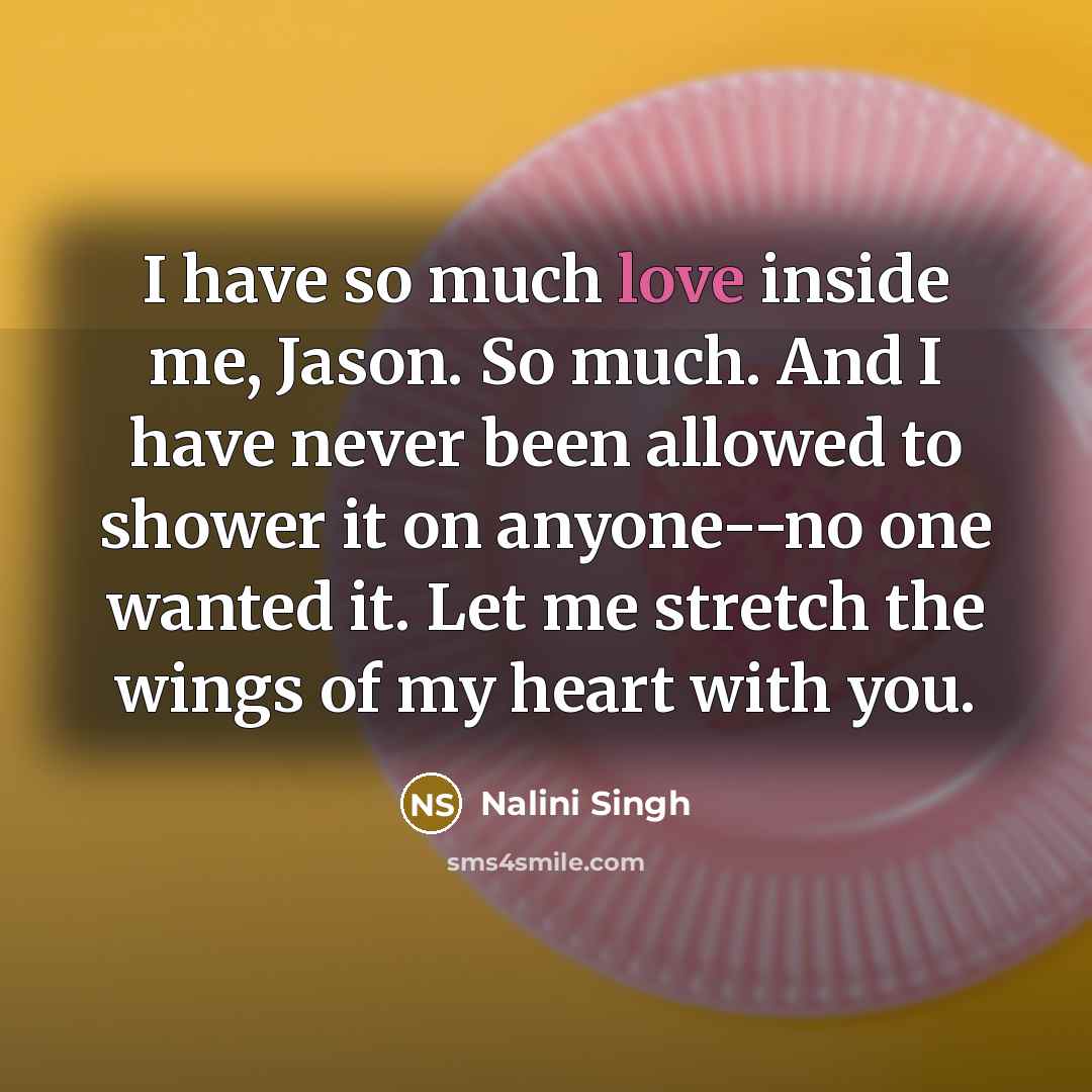“I have so much love inside me, Jason. So much.…” quote by Nalini Singh