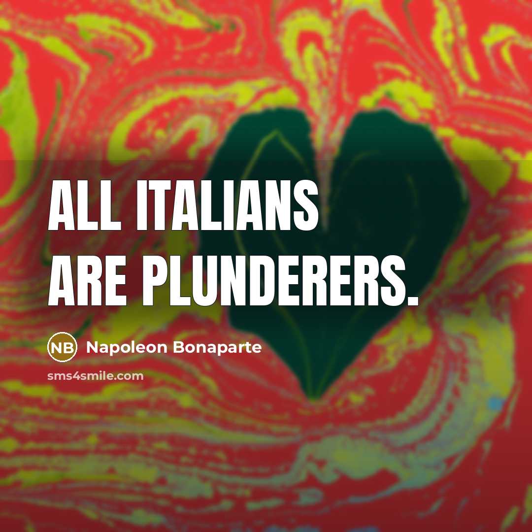 “All Italians are plunderers.…” quote by Napoleon Bonaparte