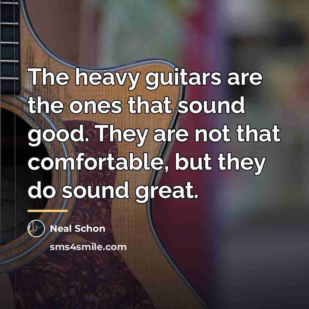 “The heavy guitars are the ones that sound good. They…” quote by Neal Schon