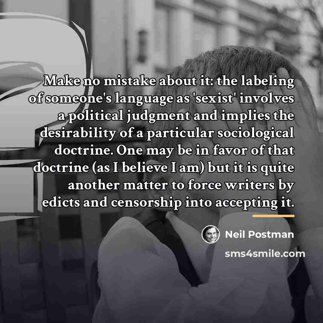 “Make no mistake about it: the labeling of someone's language…” quote by Neil Postman