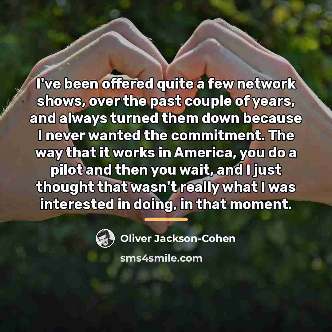 “I've been offered quite a few network shows, over the…” quote by Oliver Jackson-Cohen