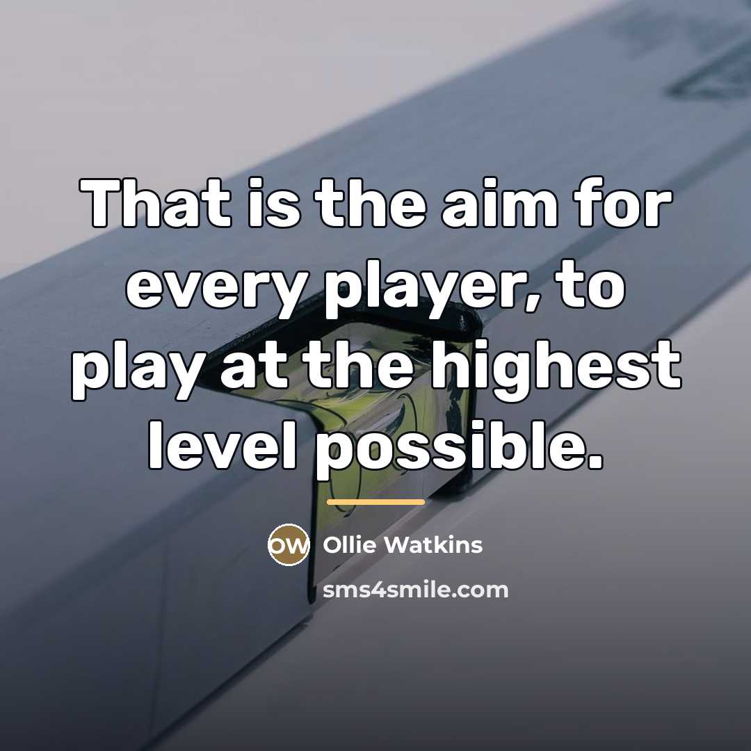 “That is the aim for every player, to play at…” quote by Ollie Watkins