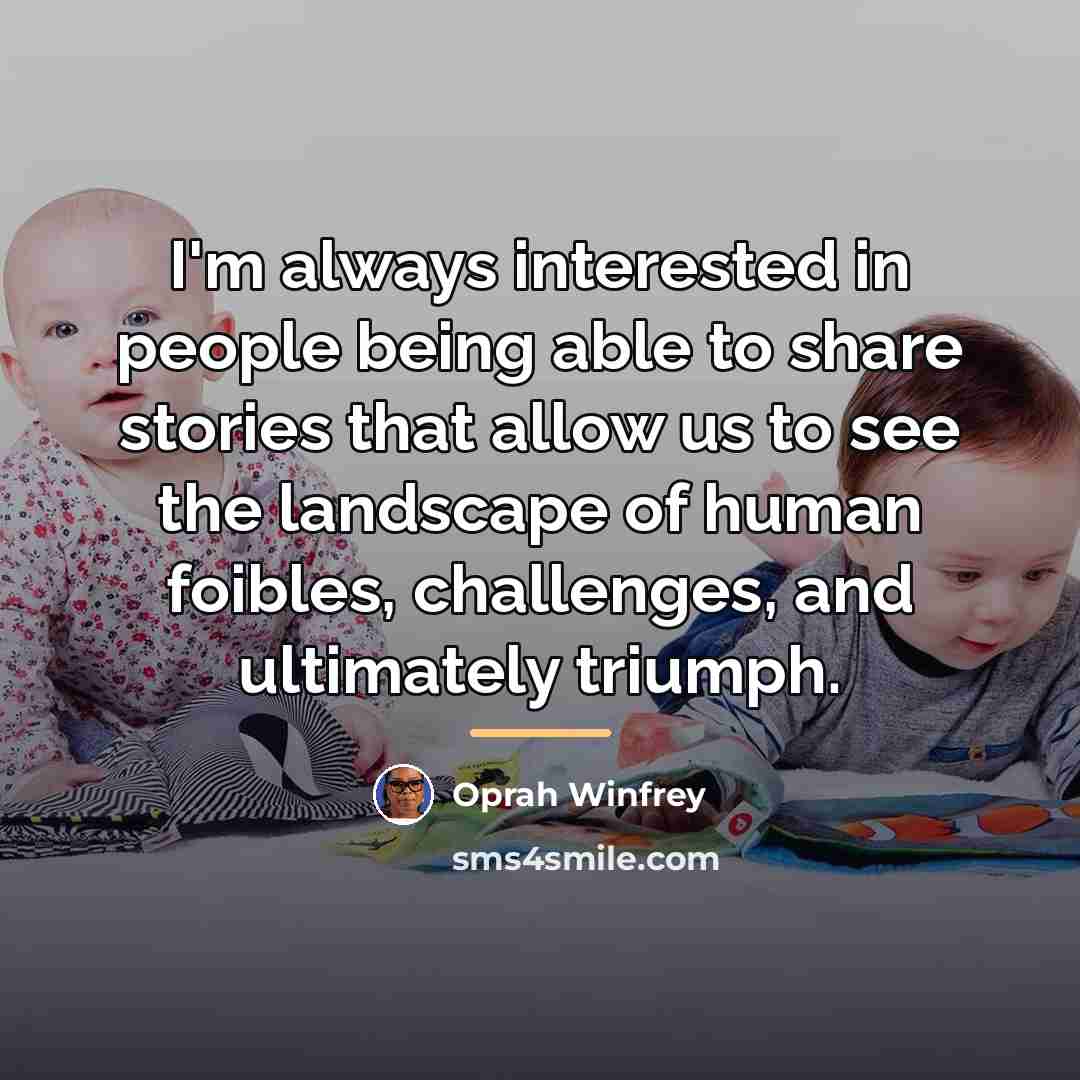 “I'm always interested in people being able to share stories…” quote by Oprah Winfrey