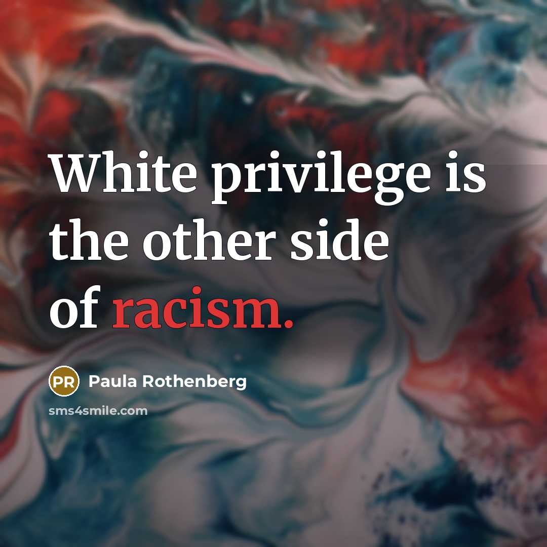 “White privilege is the other side of racism.…” quote by Paula Rothenberg