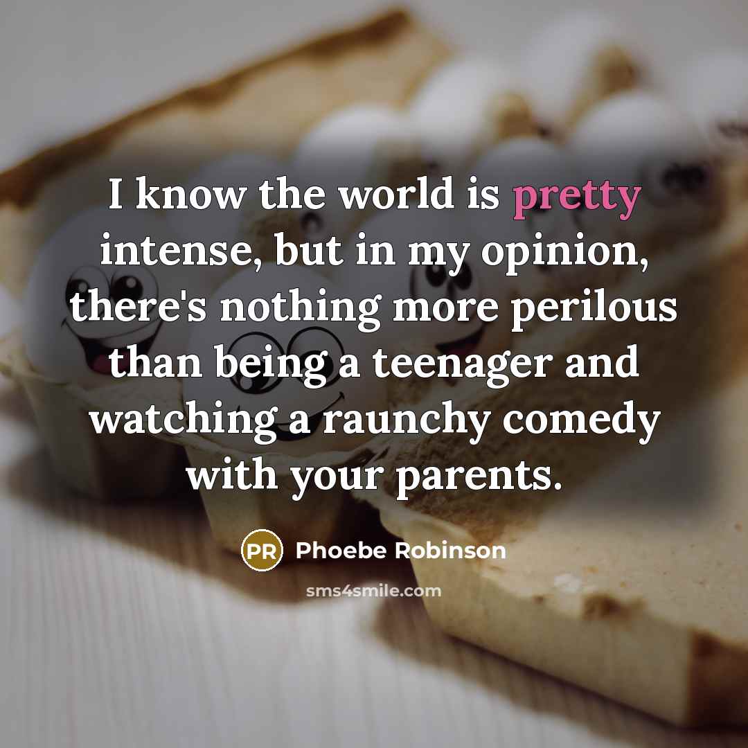 “I know the world is pretty intense, but in my…” quote by Phoebe Robinson