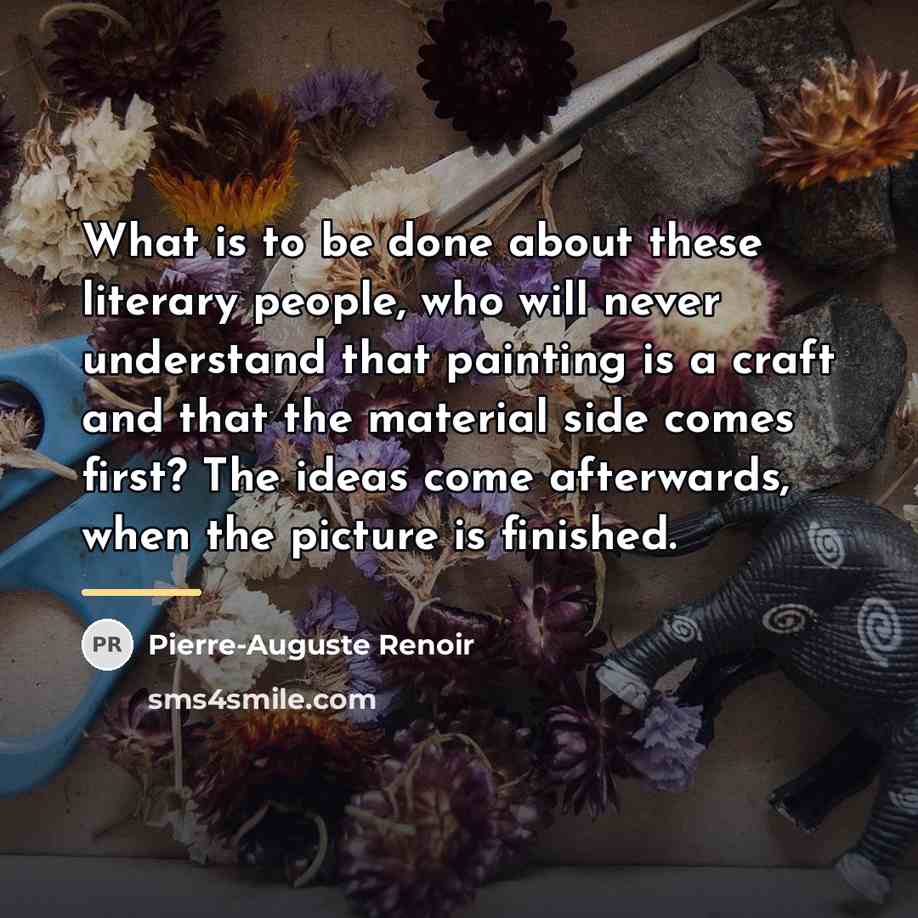 “What is to be done about these literary people, who…” quote by Pierre-Auguste Renoir