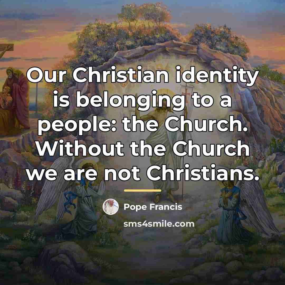 “Our Christian identity is belonging to a people: the Church.…” quote by Pope Francis