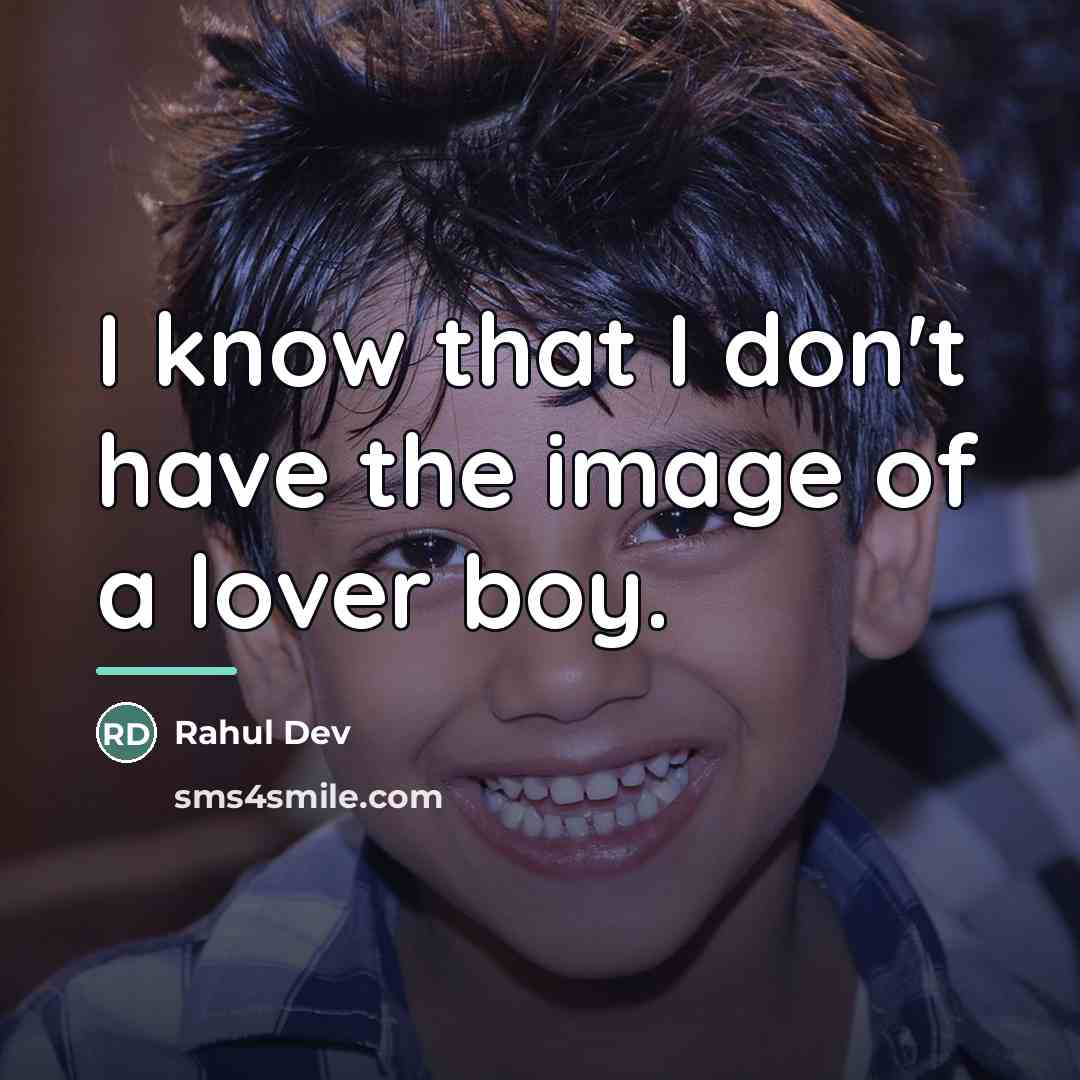 “I know that I don't have the image of a…” quote by Rahul Dev