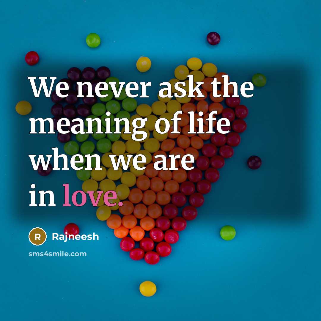 “We never ask the meaning of life when we are…” quote by Rajneesh