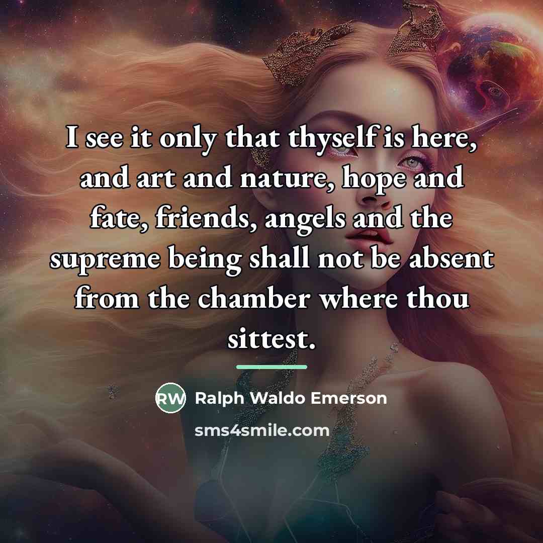 “I see it only that thyself is here, and art…” quote by Ralph Waldo Emerson