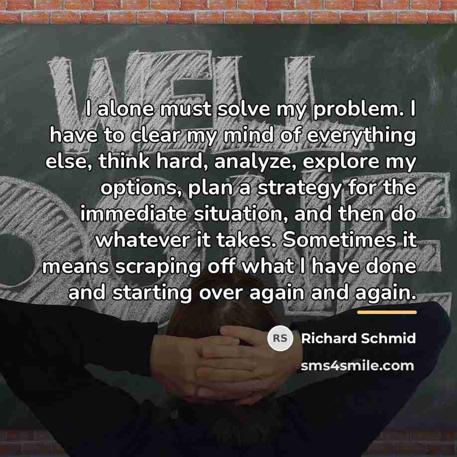 “I alone must solve my problem. I have to clear…” quote by Richard Schmid