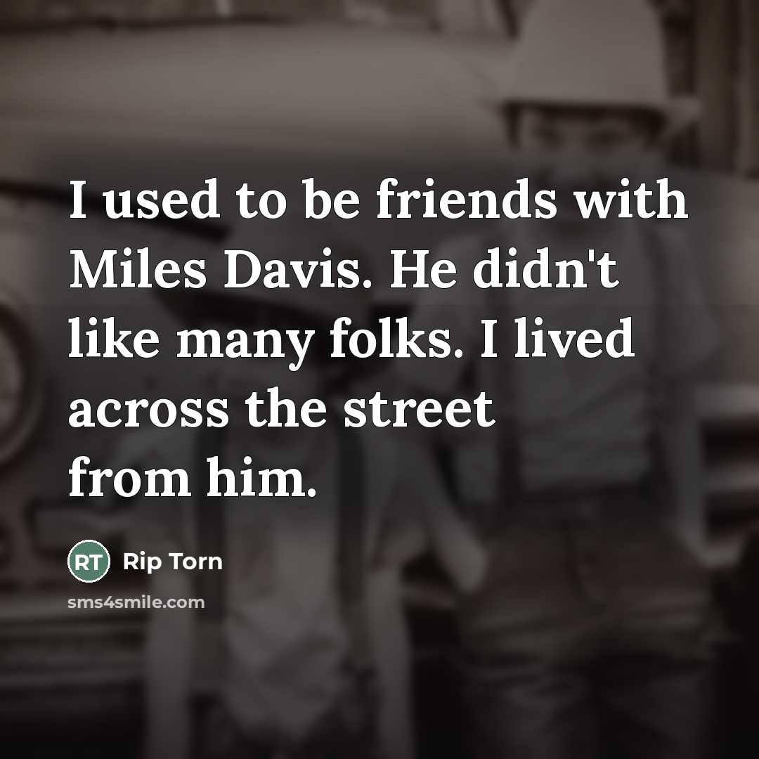 “I used to be friends with Miles Davis. He didn't…” quote by Rip Torn