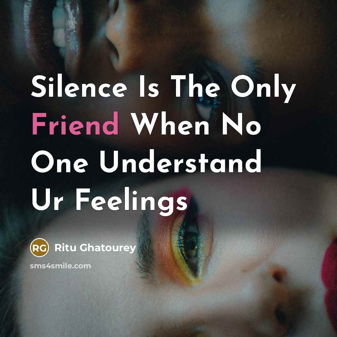 “Silence Is The Only Friend When No One Understand Ur…” quote by Ritu Ghatourey