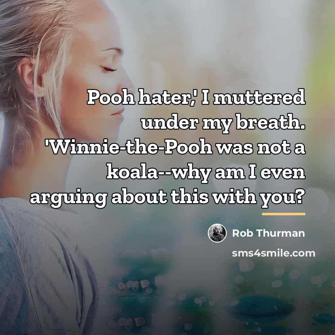“Pooh hater,' I muttered under my breath. 'Winnie-the-Pooh was not…” quote by Rob Thurman