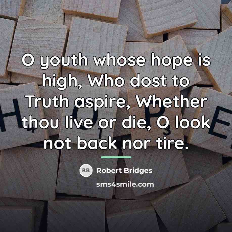 “O youth whose hope is high, Who dost to Truth…” quote by Robert Bridges