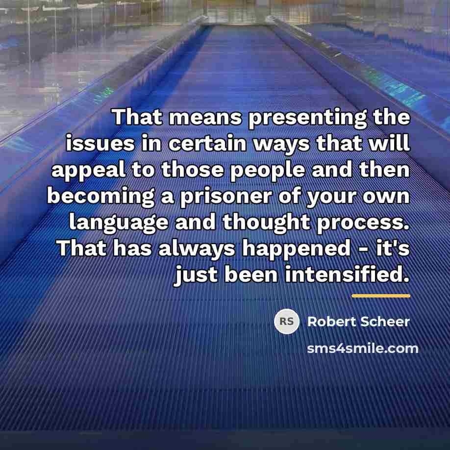 “That means presenting the issues in certain ways that will…” quote by Robert Scheer