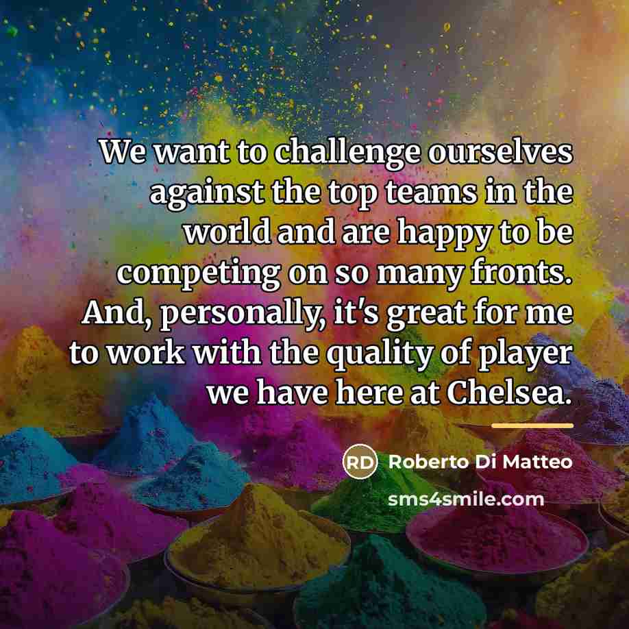 “We want to challenge ourselves against the top teams in…” quote by Roberto Di Matteo