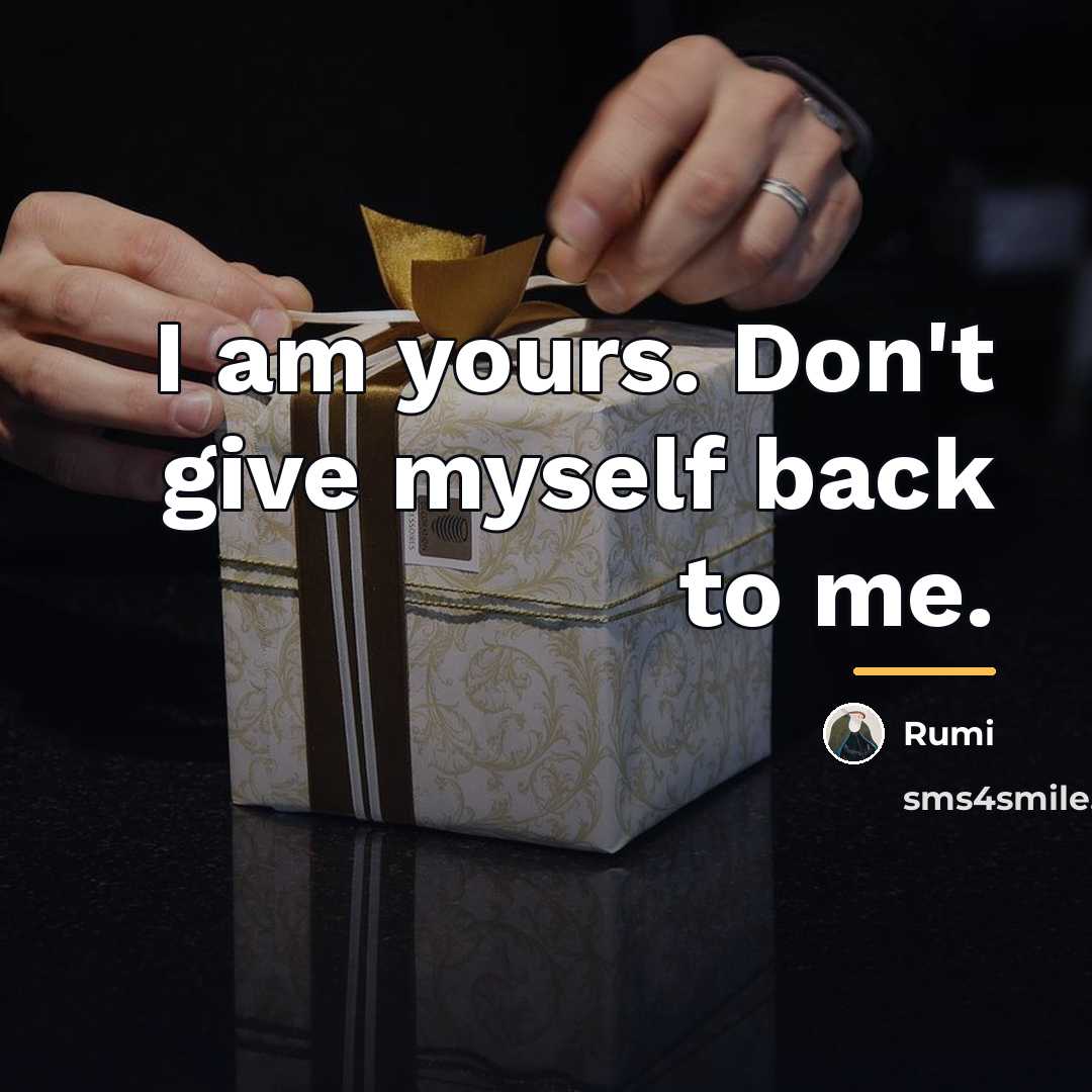 “I am yours. Don't give myself back to me.…” quote by Rumi