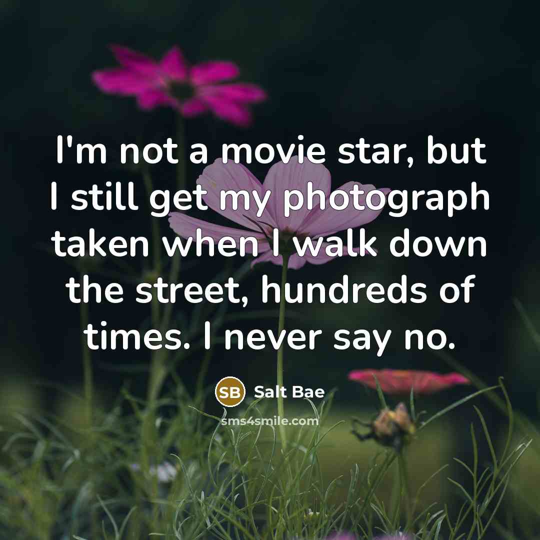 “I'm not a movie star, but I still get my…” quote by Salt Bae
