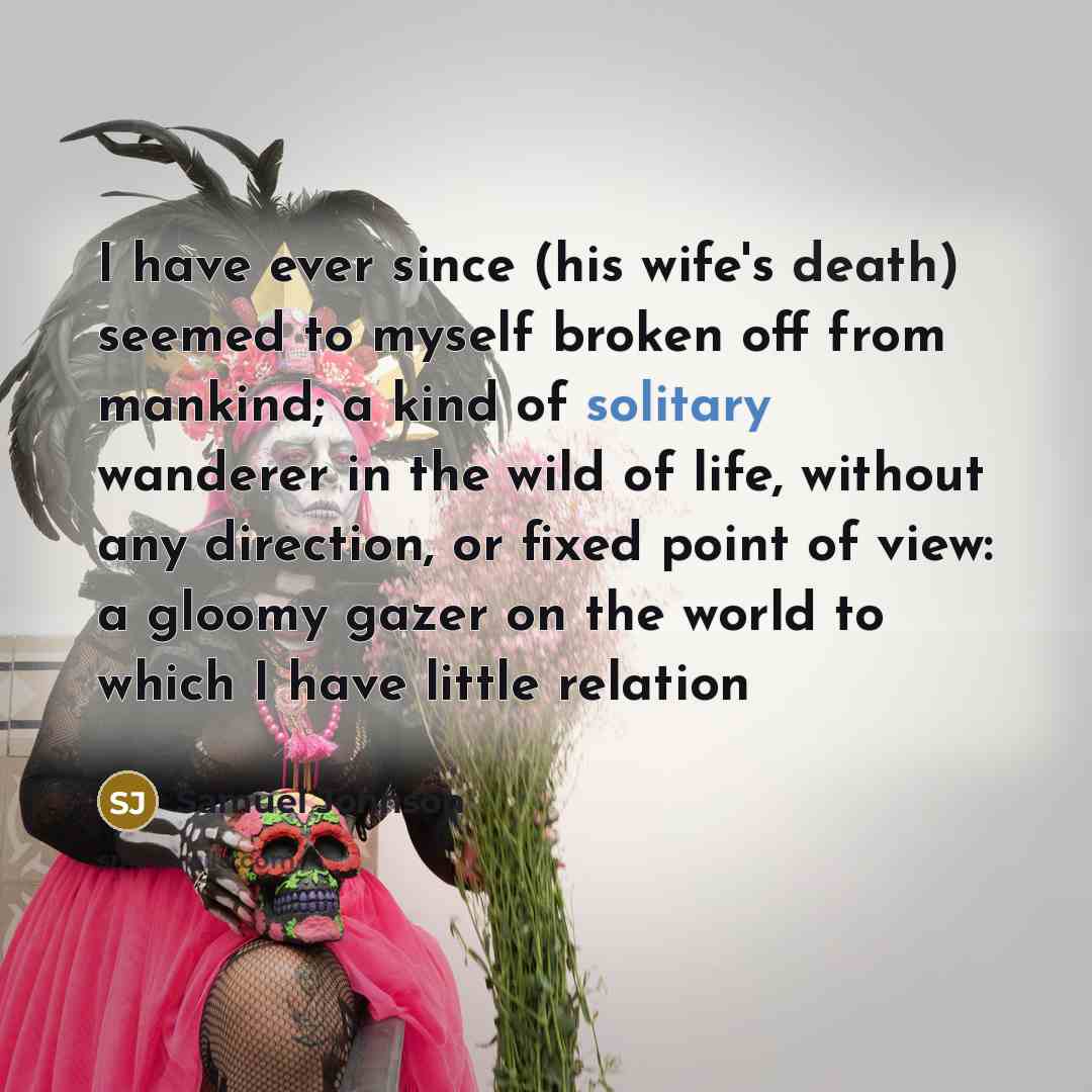 “I have ever since (his wife's death) seemed to myself…” quote by Samuel Johnson
