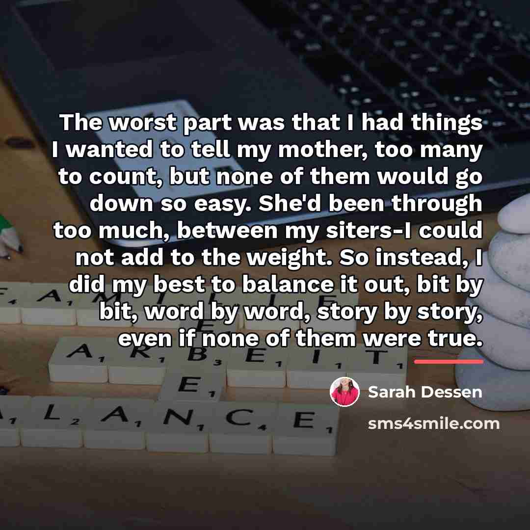 “The worst part was that I had things I wanted…” quote by Sarah Dessen