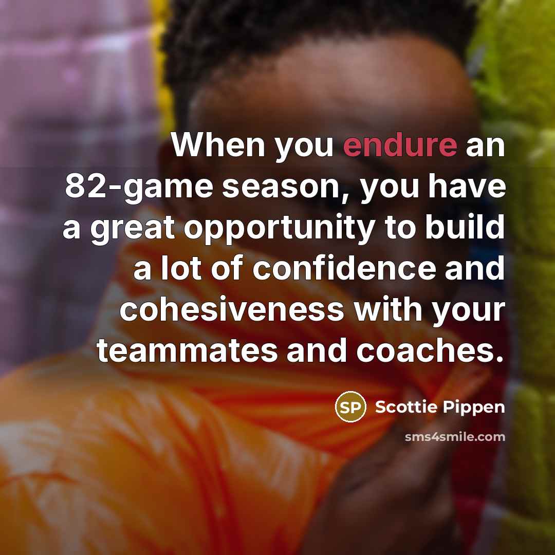 “When you endure an 82-game season, you have a great…” quote by Scottie Pippen