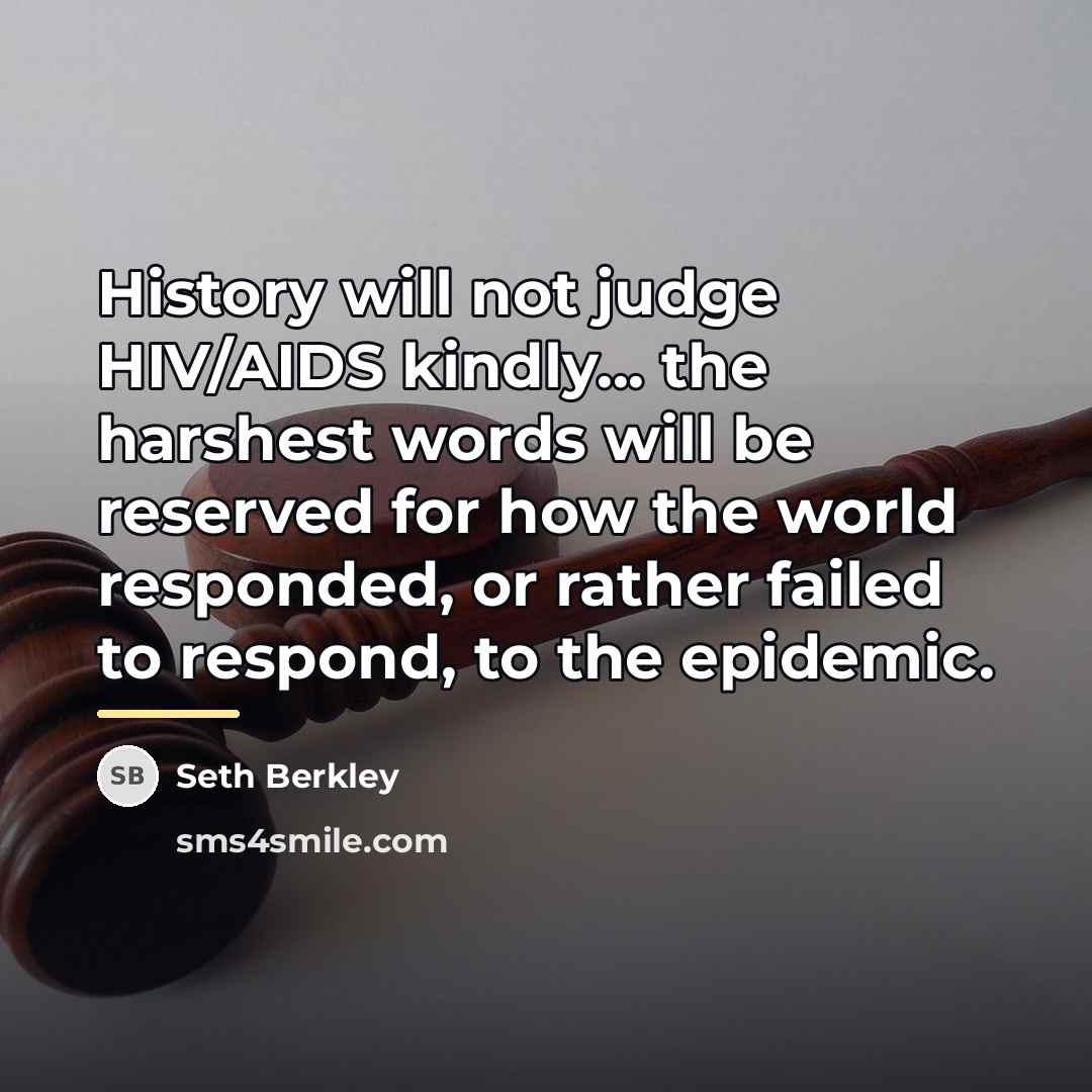 “History will not judge HIV/AIDS kindly... the harshest words will…” quote by Seth Berkley