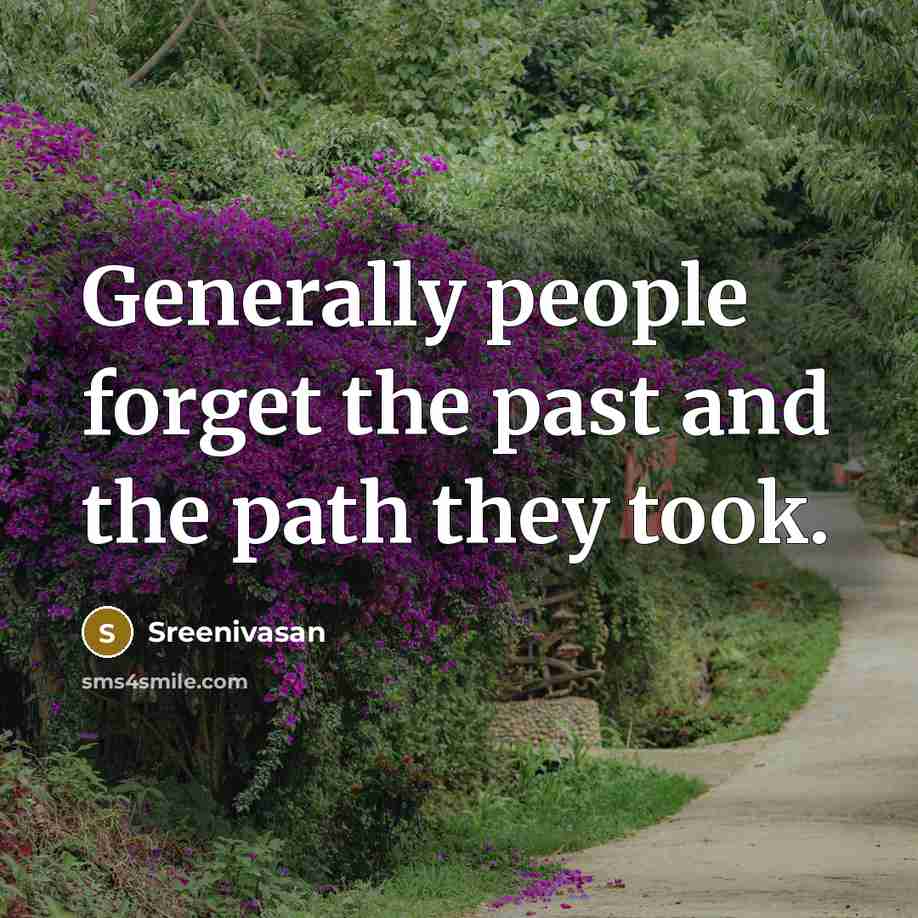 “Generally people forget the past and the path they took.…” quote by Sreenivasan