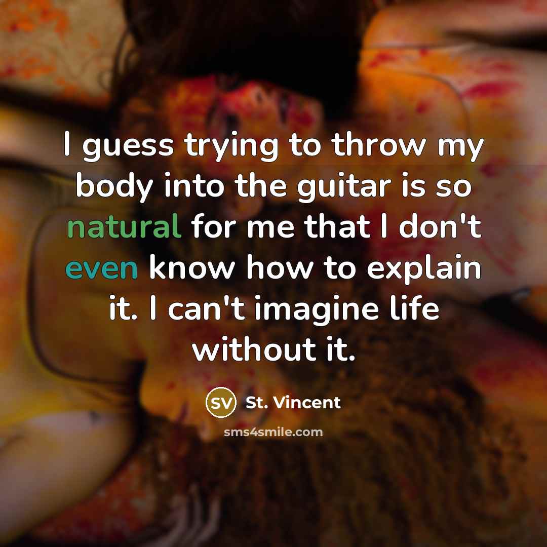 “I guess trying to throw my body into the guitar…” quote by St. Vincent