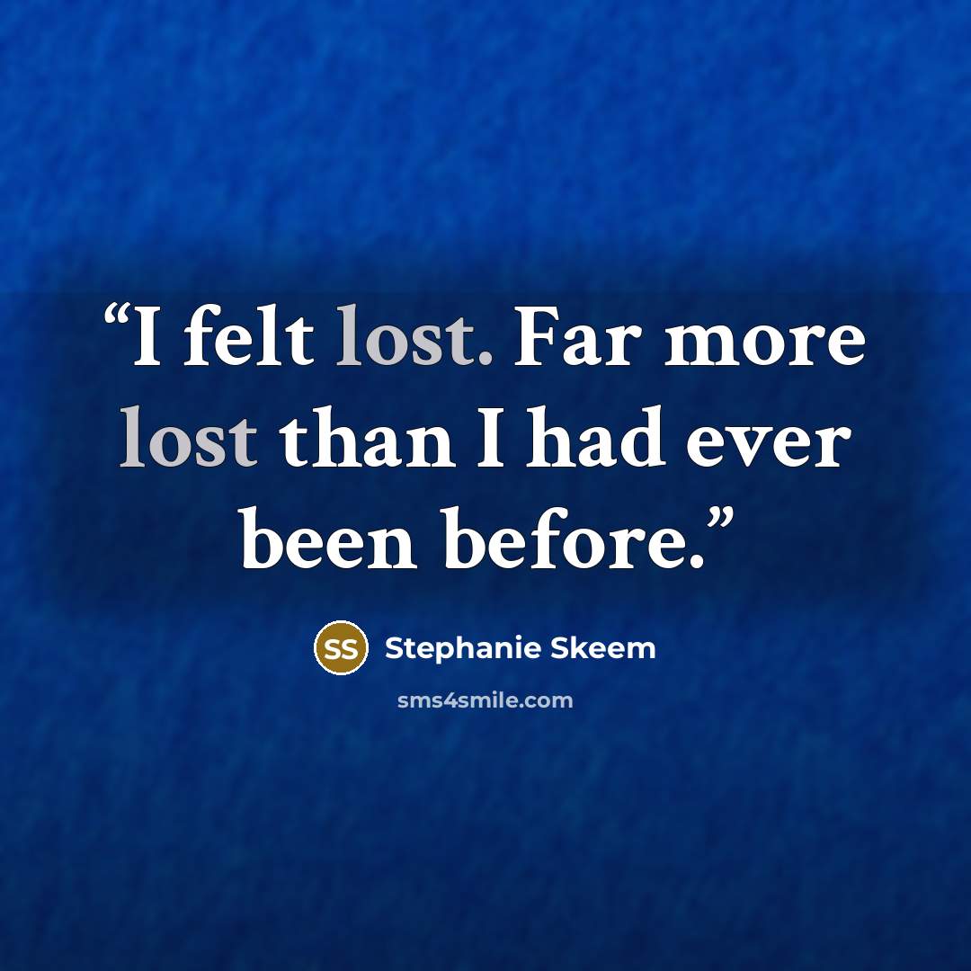 “I felt lost. Far more lost than I had ever been before.” quote by Stephanie Skeem