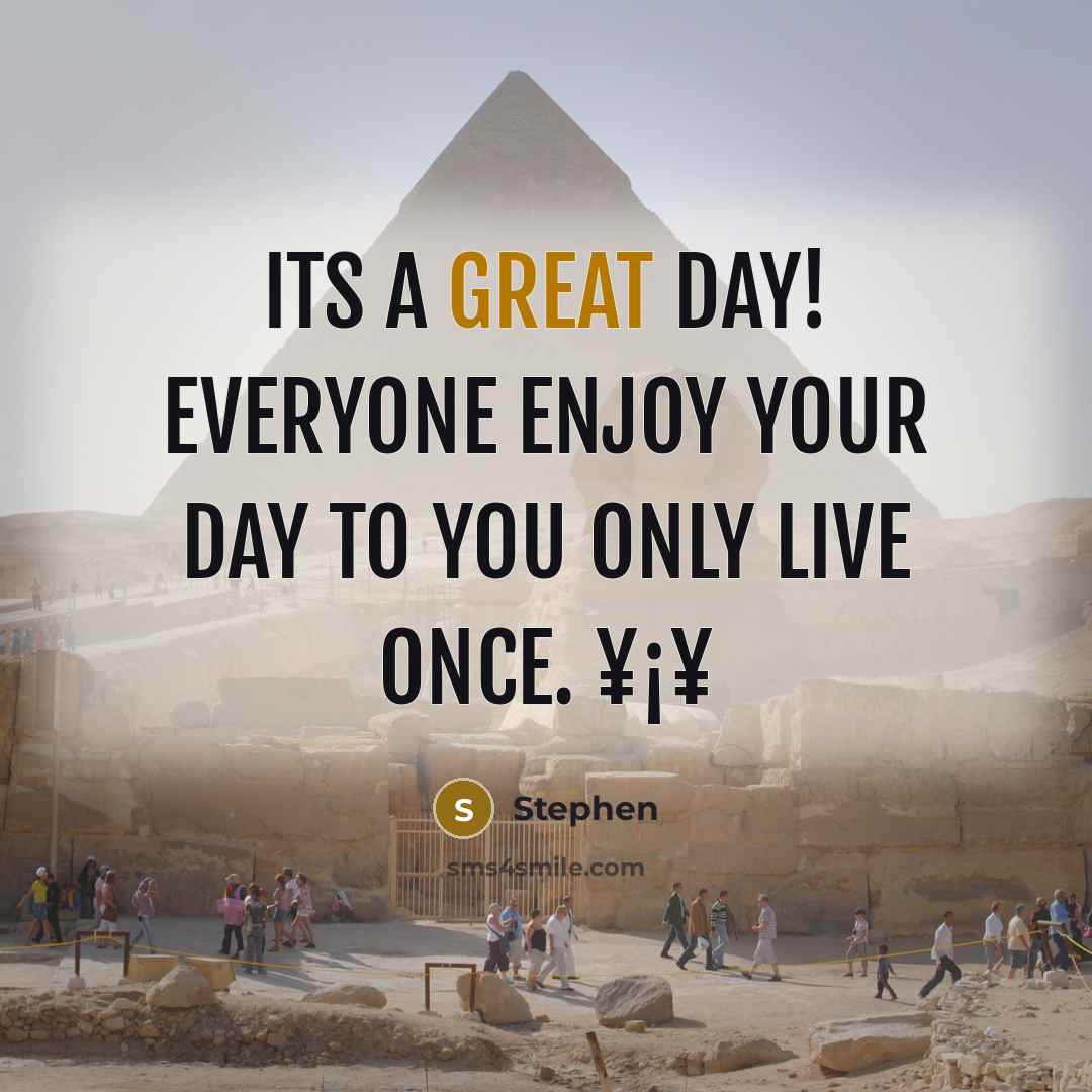 “Its a great day! Everyone enjoy your day to you only live once. ¥¡¥” quote by Stephen