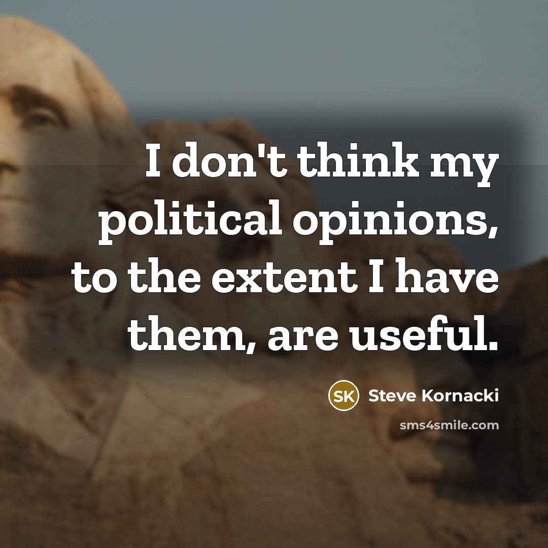 “I don't think my political opinions, to the extent I…” quote by Steve Kornacki