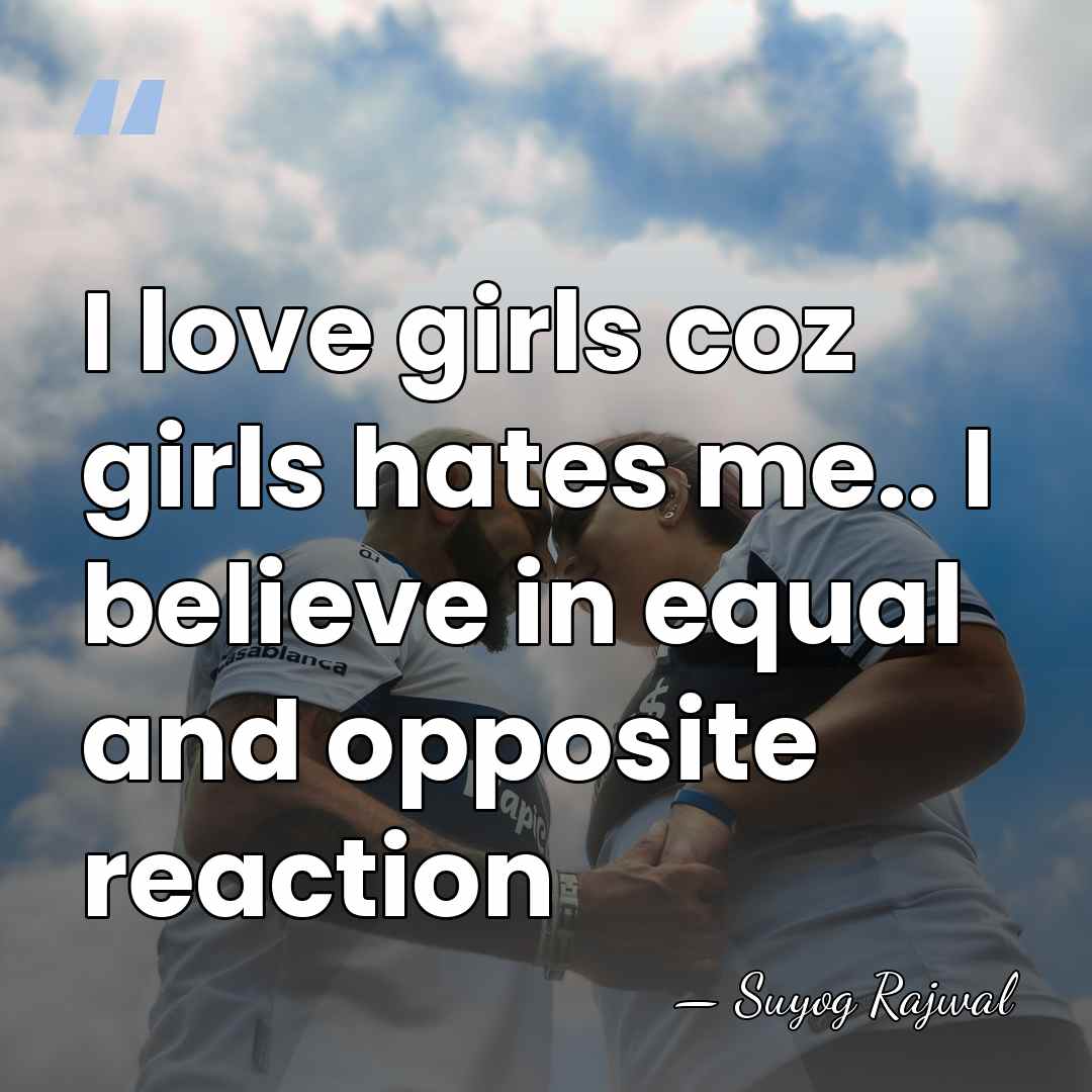 I love girls coz girls hates me.. I believe in equal and&hellip; - Suyog Rajwal