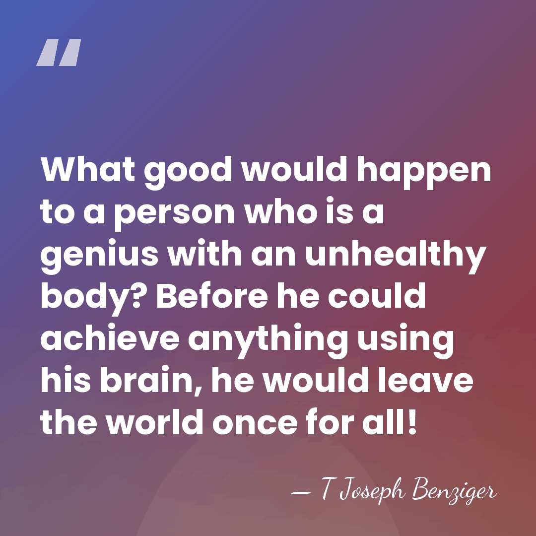What good would happen to a person who is a genius with&hellip; - T Joseph Benziger