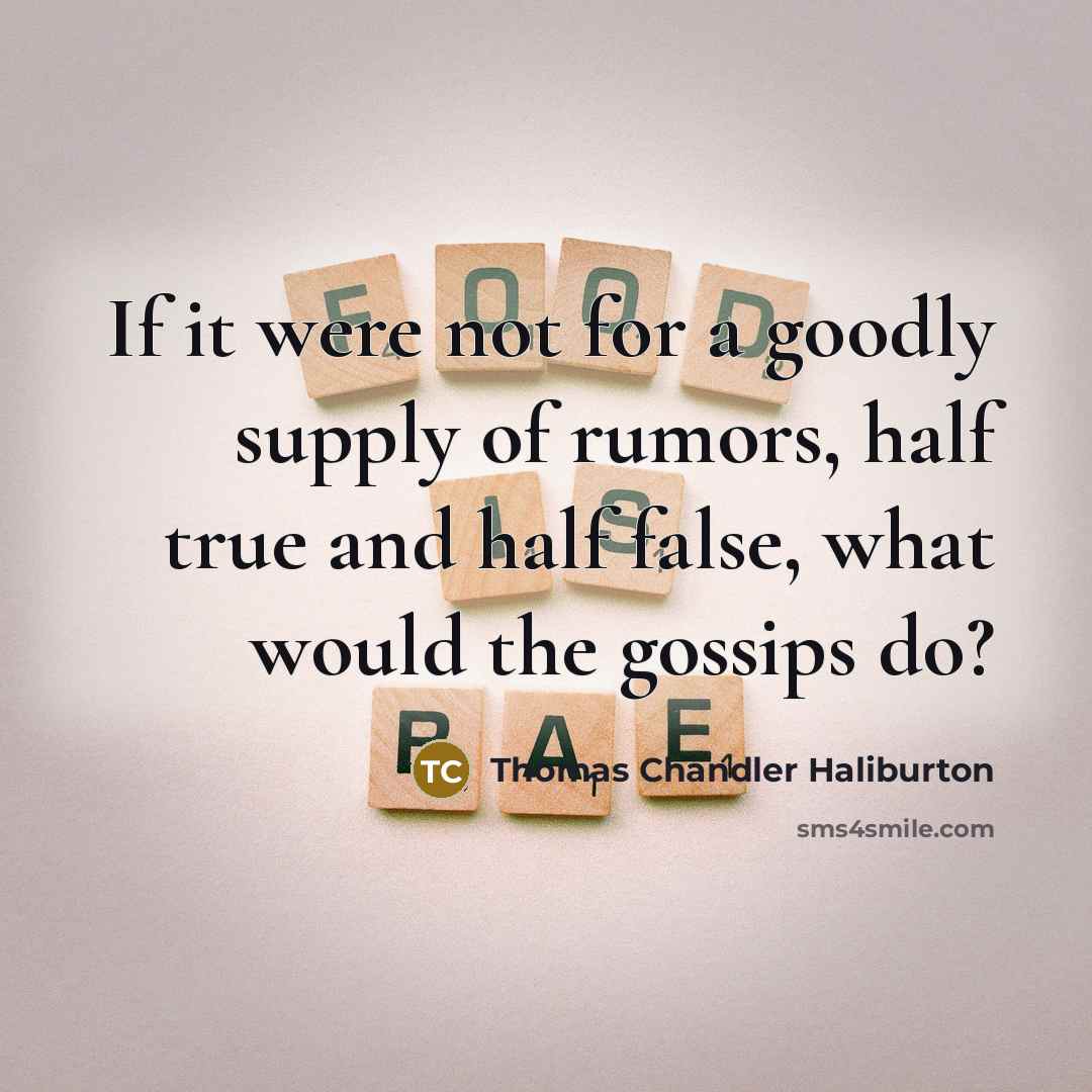 “If it were not for a goodly supply of rumors,…” quote by Thomas Chandler Haliburton