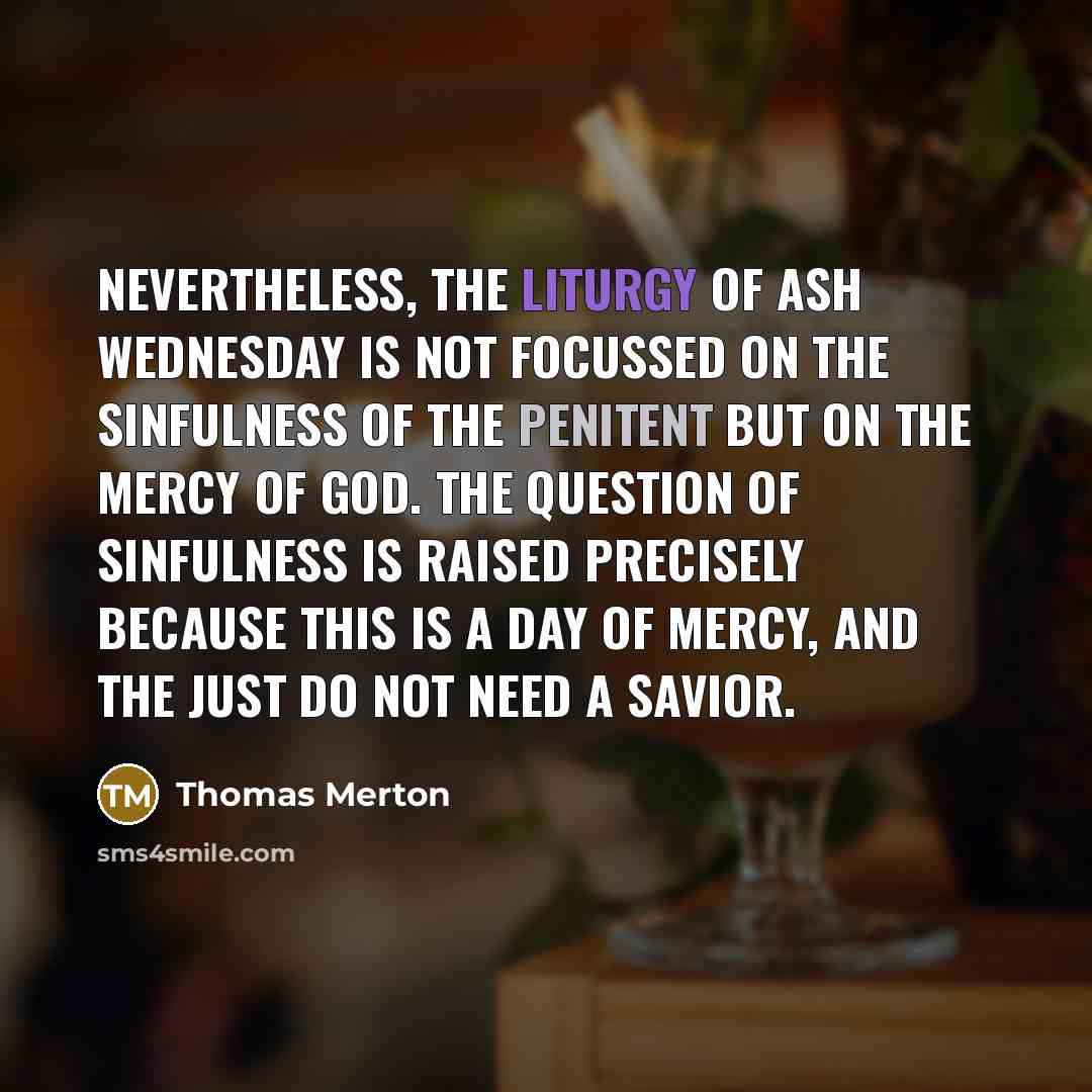 “Nevertheless, the liturgy of Ash Wednesday is not focussed on…” quote by Thomas Merton
