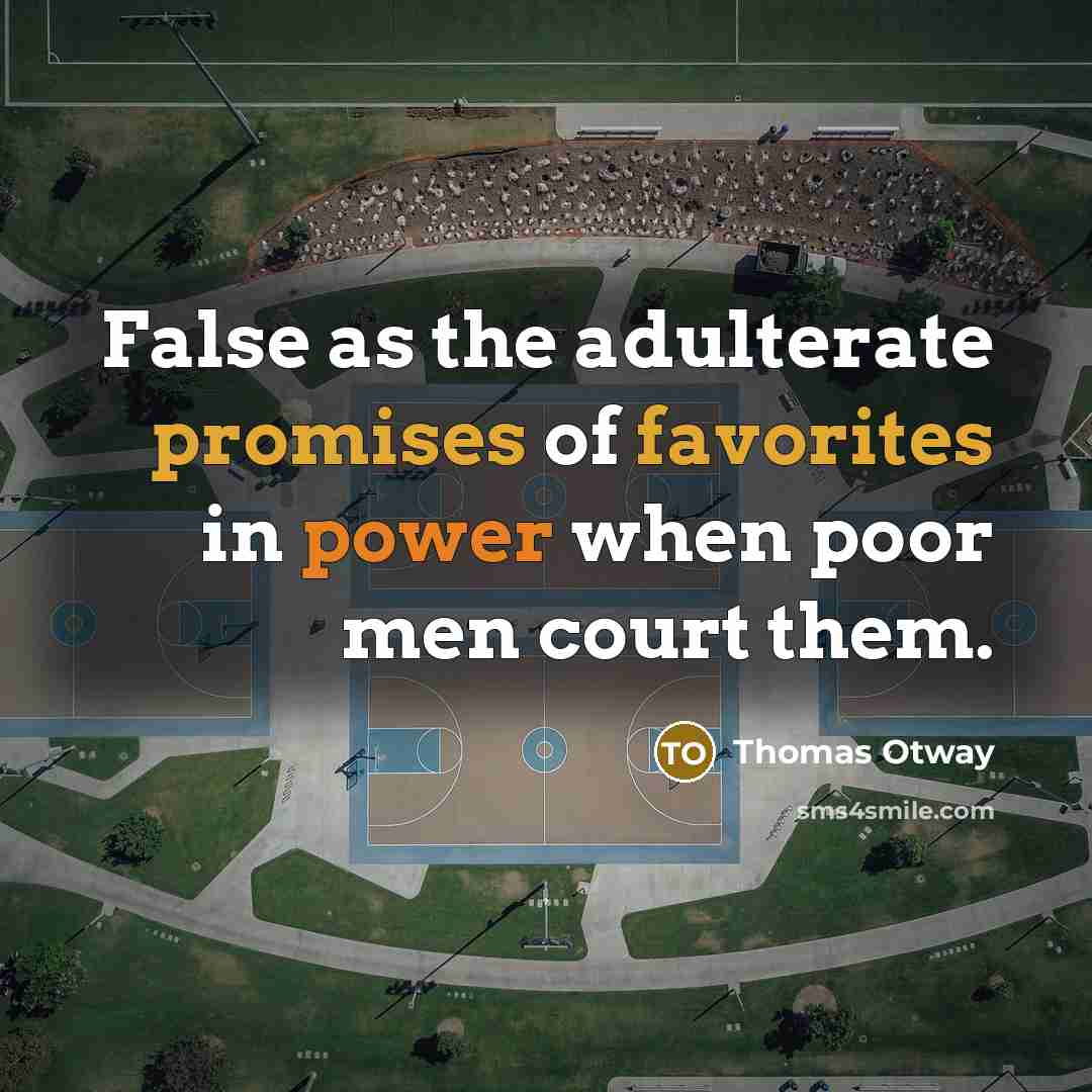 “False as the adulterate promises of favorites in power when…” quote by Thomas Otway