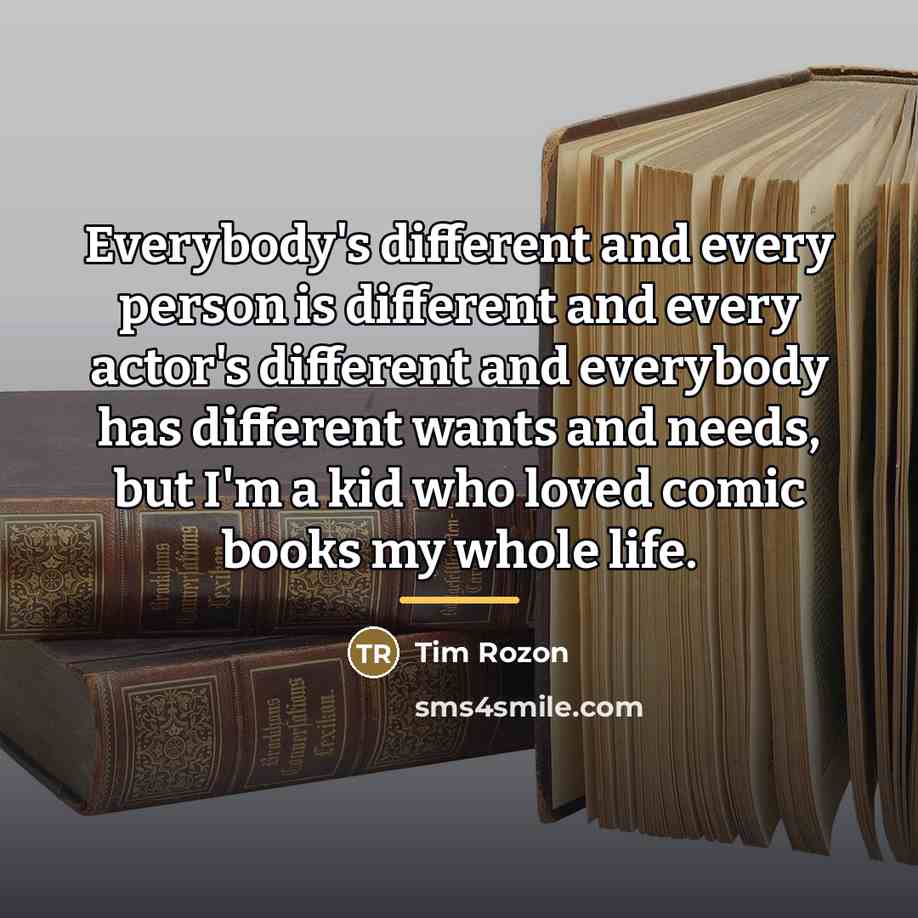 “Everybody's different and every person is different and every actor's…” quote by Tim Rozon