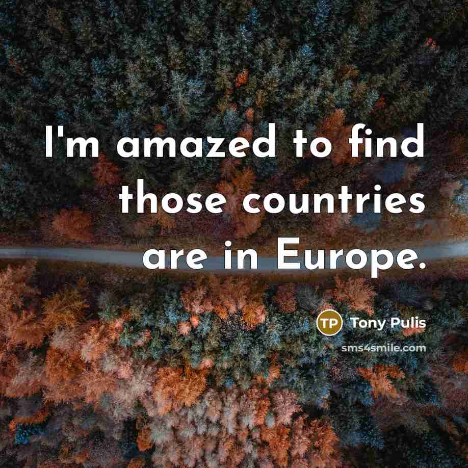 “I'm amazed to find those countries are in Europe.…” quote by Tony Pulis