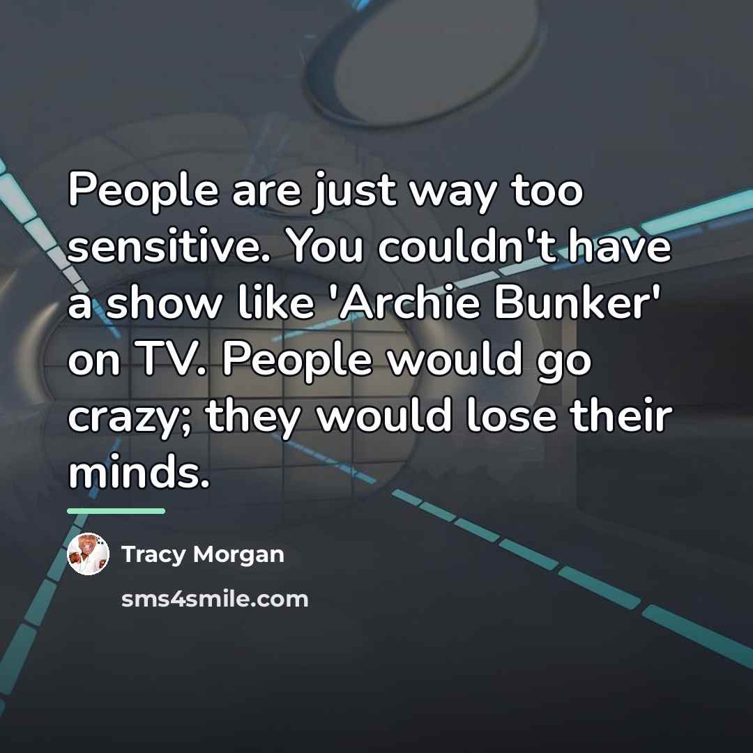 “People are just way too sensitive. You couldn't have a…” quote by Tracy Morgan
