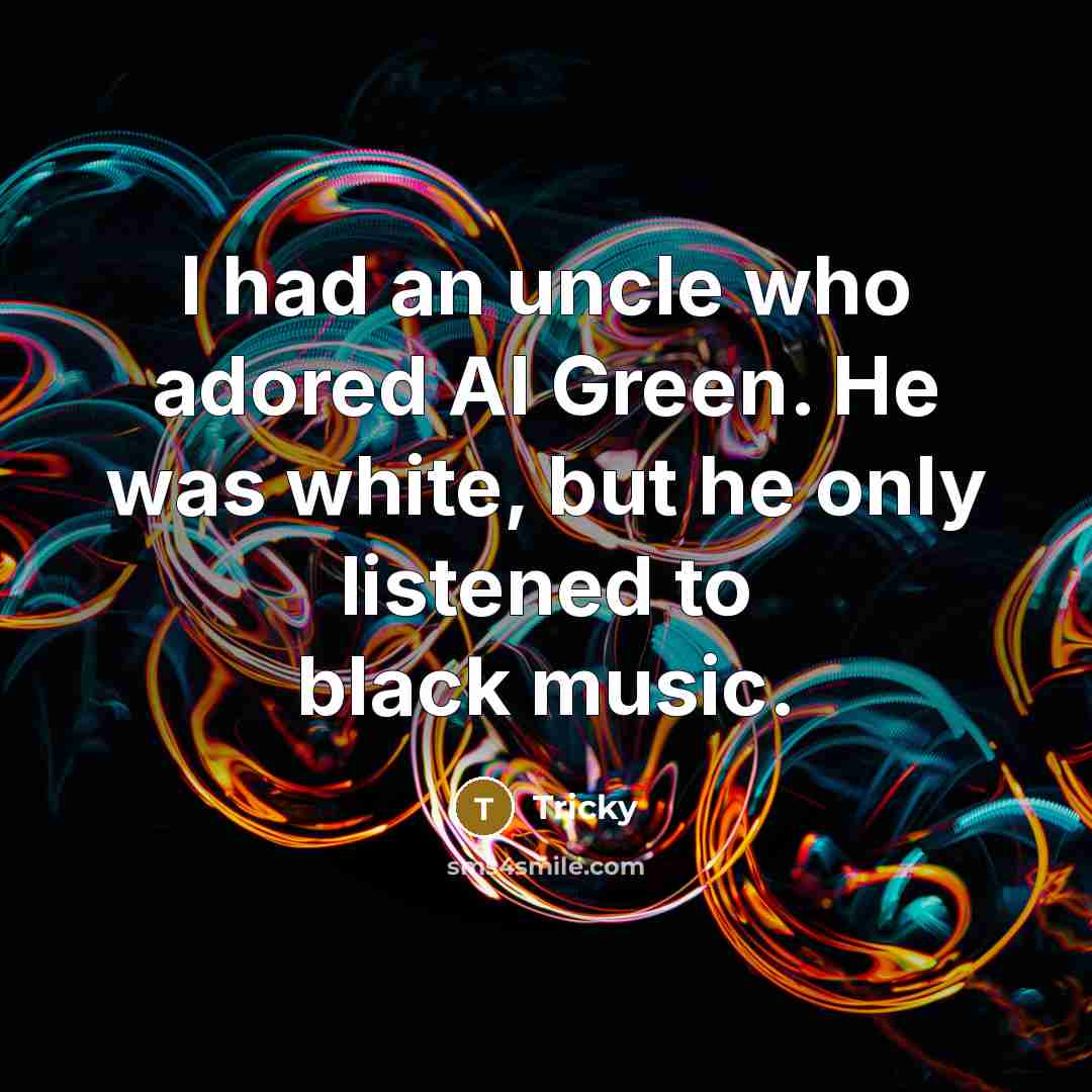 “I had an uncle who adored Al Green. He was…” quote by Tricky